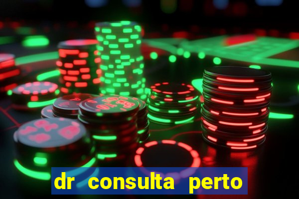 dr consulta perto de mim